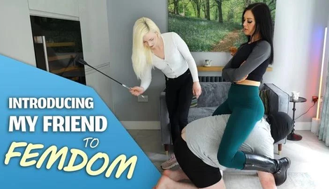 Introducing My Friend to Femdom - Miss Alika White and Anya with Girls in Charge