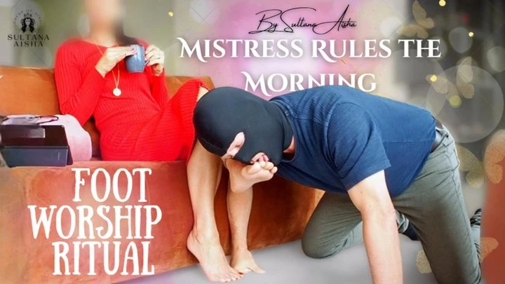 Mistress Rules the Morning Foot Worship Ritual with GoddessSultanaAisha - 2025/FullHD